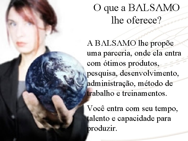 O que a BΛLSΛMO lhe oferece? A BΛLSΛMO lhe propõe uma parceria, onde ela