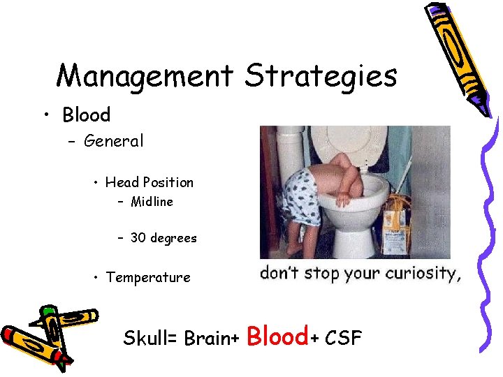 Management Strategies • Blood – General • Head Position – Midline – 30 degrees