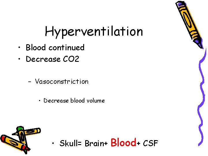 Hyperventilation • Blood continued • Decrease CO 2 – Vasoconstriction • Decrease blood volume