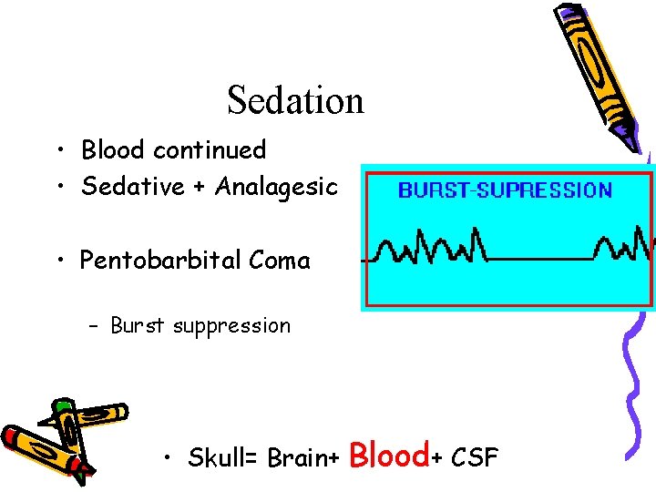 Sedation • Blood continued • Sedative + Analagesic • Pentobarbital Coma – Burst suppression