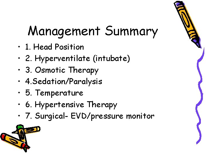 Management Summary • • 1. Head Position 2. Hyperventilate (intubate) 3. Osmotic Therapy 4.