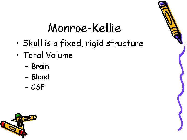 Monroe-Kellie • Skull is a fixed, rigid structure • Total Volume – Brain –