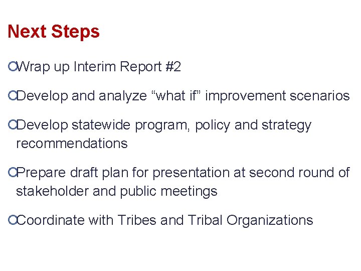 Next Steps ¡Wrap up Interim Report #2 ¡Develop and analyze “what if” improvement scenarios