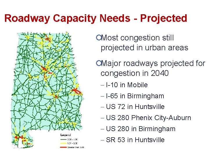 Roadway Capacity Needs - Projected ¡Most congestion still projected in urban areas ¡Major roadways
