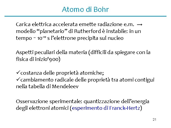 Atomo di Bohr Carica elettrica accelerata emette radiazione e. m. → modello “planetario” di