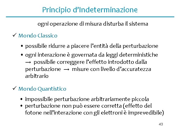 Principio d’Indeterminazione ogni operazione di misura disturba il sistema ü Mondo Classico • possibile