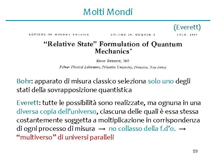 Molti Mondi (Everett) Bohr: apparato di misura classico seleziona solo uno degli stati della