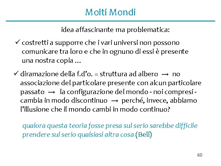 Molti Mondi idea affascinante ma problematica: ü costretti a supporre che i vari universi