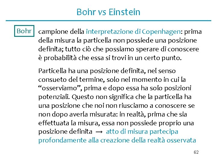 Bohr vs Einstein Bohr campione della interpretazione di Copenhagen: prima della misura la particella