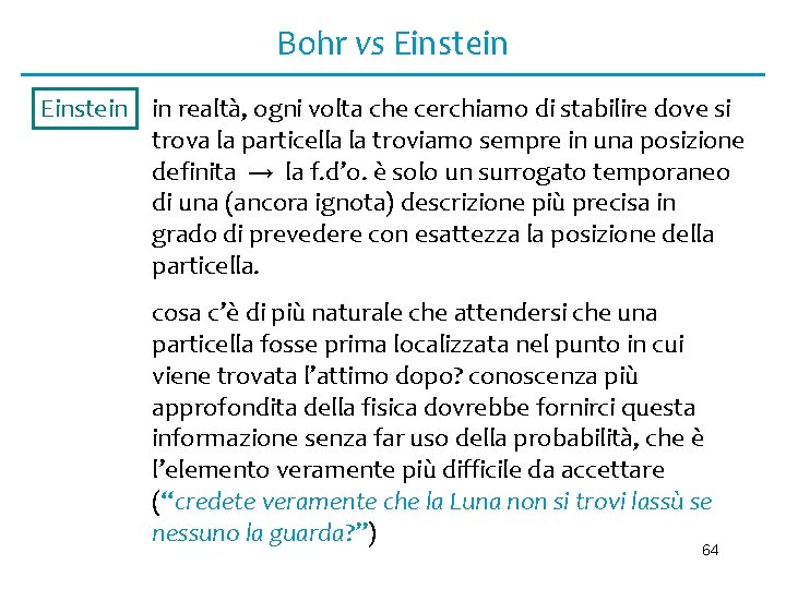 Bohr vs Einstein in realtà, ogni volta che cerchiamo di stabilire dove si trova