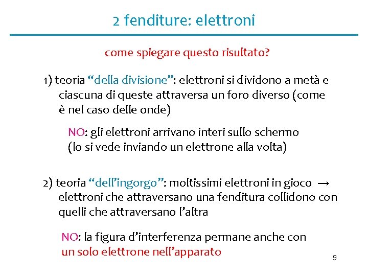 2 fenditure: elettroni come spiegare questo risultato? 1) teoria “della divisione”: elettroni si dividono