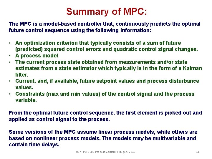 Summary of MPC: The MPC is a model-based controller that, continuously predicts the optimal