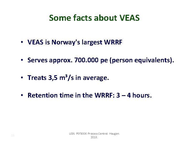 Some facts about VEAS • VEAS is Norway's largest WRRF • Serves approx. 700.