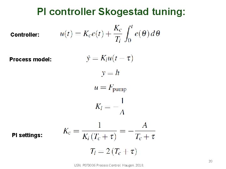 PI controller Skogestad tuning: Controller: Process model: PI settings: USN. PEF 3006 Process Control.