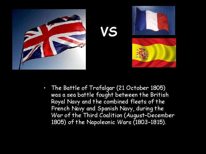 VS • The Battle of Trafalgar (21 October 1805) was a sea battle fought