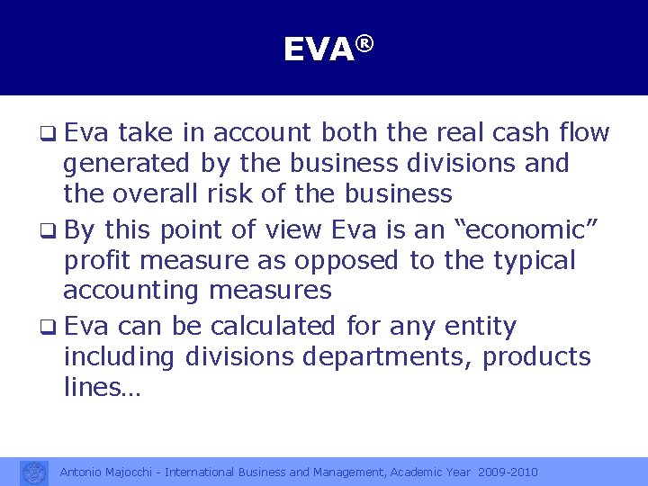 EVA® q Eva take in account both the real cash flow generated by the