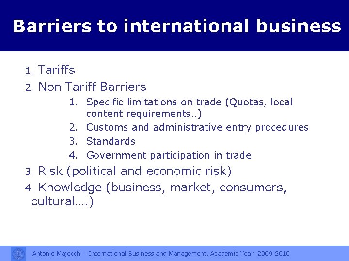 Barriers to international business 1. Tariffs 2. Non Tariff Barriers 1. Specific limitations on