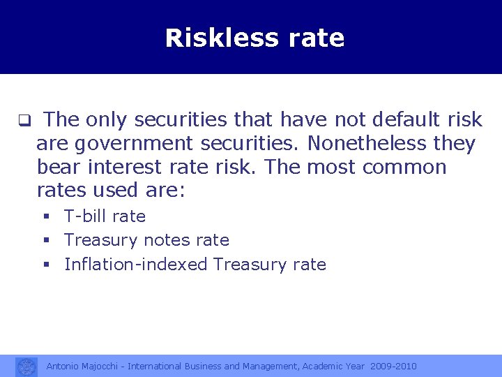 Riskless rate q The only securities that have not default risk are government securities.