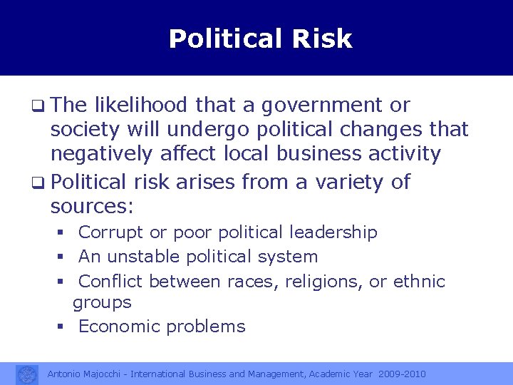 Political Risk q The likelihood that a government or society will undergo political changes