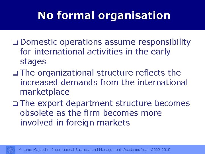 No formal organisation q Domestic operations assume responsibility for international activities in the early