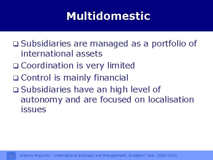 Multidomestic q Subsidiaries are managed as a portfolio of international assets q Coordination is