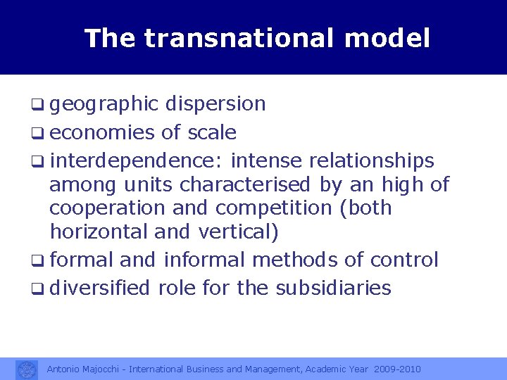 The transnational model q geographic dispersion q economies of scale q interdependence: intense relationships