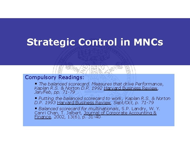 Strategic Control in MNCs Compulsory Readings: § The balanced scorecard. Measures that drive Performance,