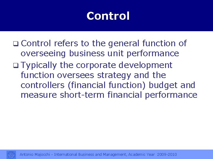 Control q Control refers to the general function of overseeing business unit performance q