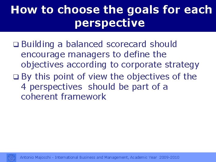 How to choose the goals for each perspective q Building a balanced scorecard should