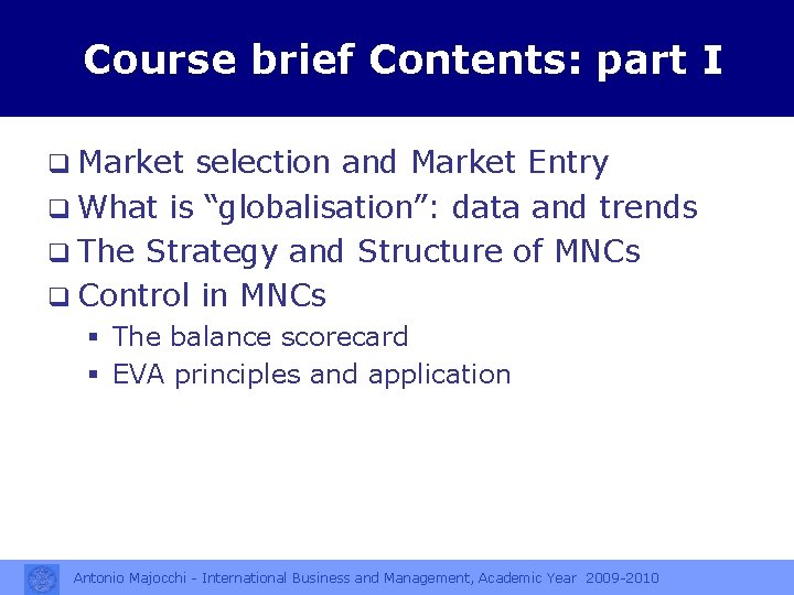 Course brief Contents: part I q Market selection and Market Entry q What is