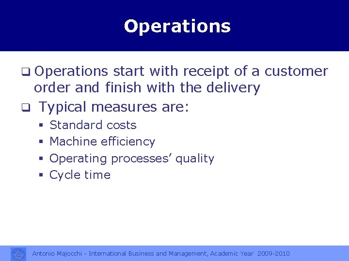 Operations q Operations start with receipt of a customer order and finish with the