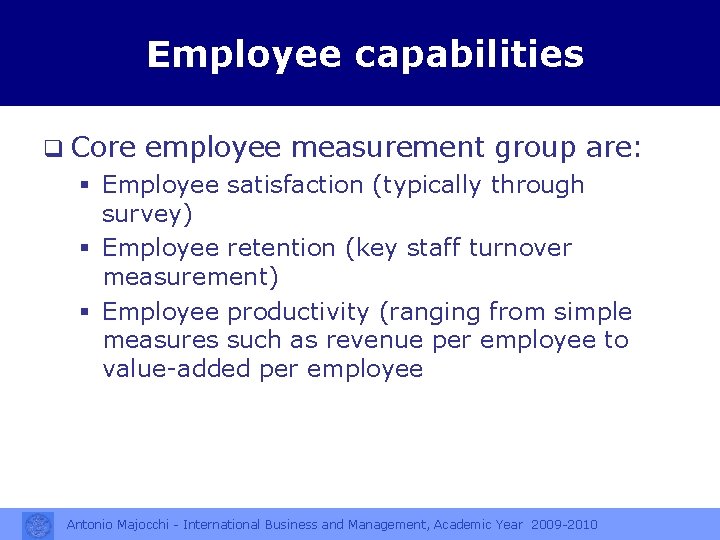 Employee capabilities q Core employee measurement group are: § Employee satisfaction (typically through survey)