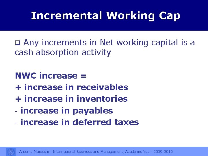 Incremental Working Cap q Any increments in Net working capital is a cash absorption