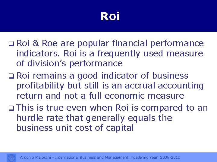 Roi q Roi & Roe are popular financial performance indicators. Roi is a frequently