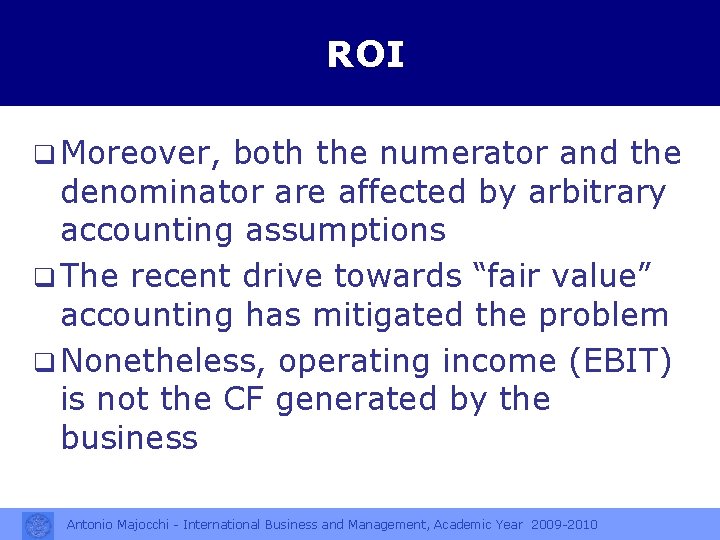 ROI q Moreover, both the numerator and the denominator are affected by arbitrary accounting