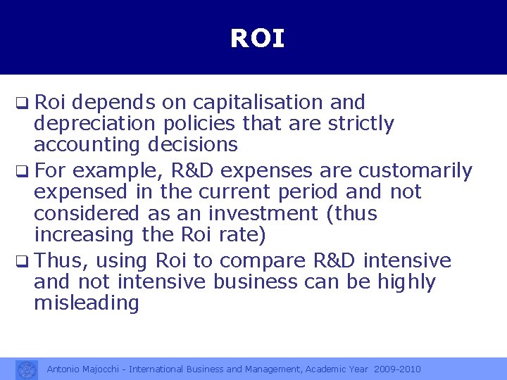 ROI q Roi depends on capitalisation and depreciation policies that are strictly accounting decisions