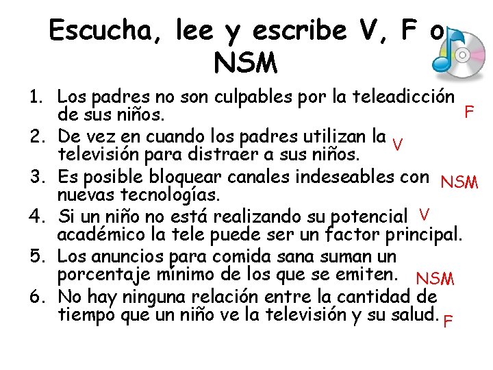 Escucha, lee y escribe V, F o NSM 1. Los padres no son culpables