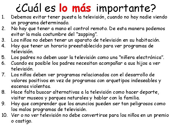 1. ¿Cuál es lo más importante? Debemos evitar tener puesta la televisión, cuando no