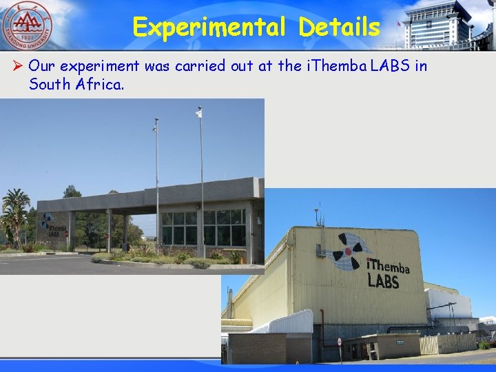 Experimental Details Ø Our experiment was carried out at the i. Themba LABS in