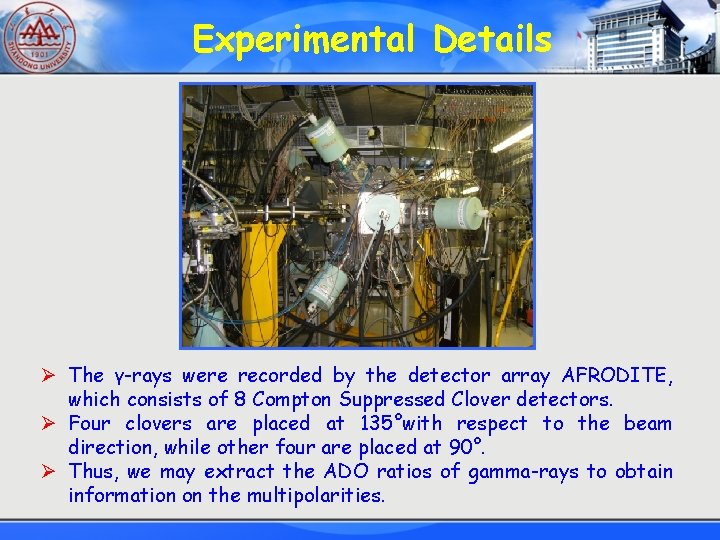 Experimental Details Ø The γ-rays were recorded by the detector array AFRODITE, which consists