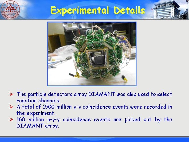 Experimental Details Ø The particle detectors array DIAMANT was also used to select reaction