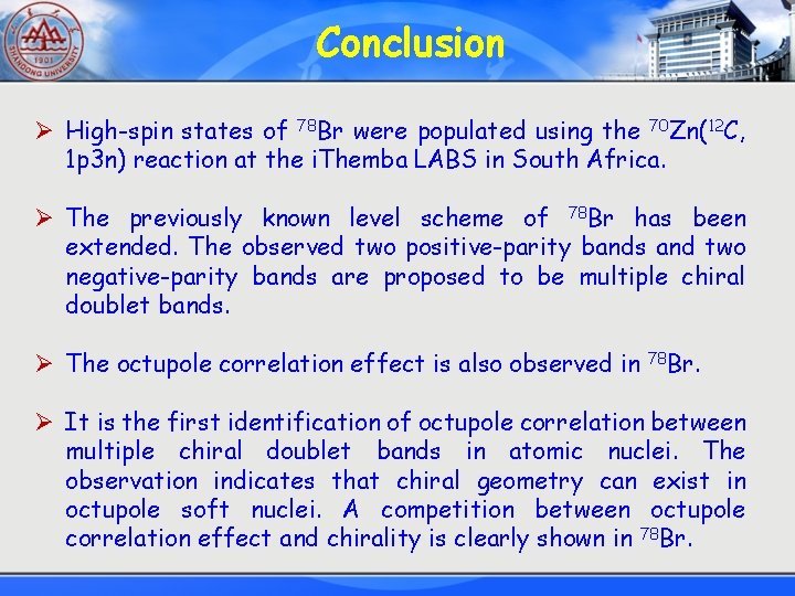 Conclusion Ø High-spin states of 78 Br were populated using the 70 Zn(12 C,