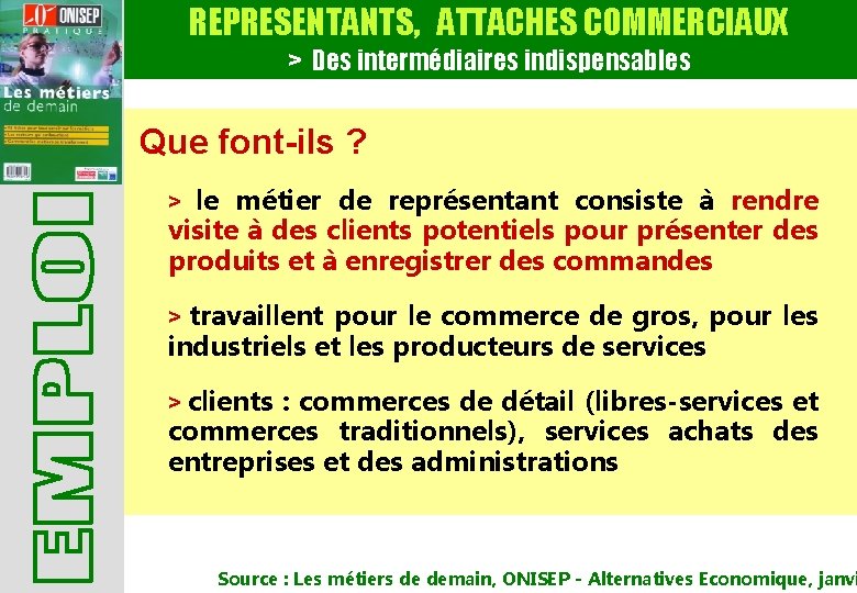 REPRESENTANTS, ATTACHES COMMERCIAUX > Des intermédiaires indispensables Que font-ils ? le métier de représentant