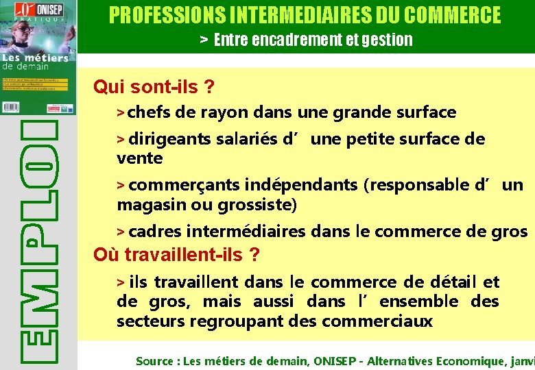 PROFESSIONS INTERMEDIAIRES DU COMMERCE > Entre encadrement et gestion Qui sont-ils ? > chefs PROFESSIONS INTERMEDIAIRES DU COMMERCE > Entre encadrement et gestion Qui sont-ils ? > chefs