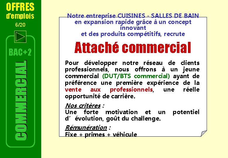 OFFRES d’emplois 6/20 BAC+2 Notre entreprise CUISINES - SALLES DE BAIN en expansion rapide OFFRES d’emplois 6/20 BAC+2 Notre entreprise CUISINES - SALLES DE BAIN en expansion rapide