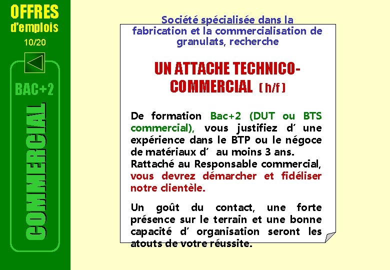 OFFRES 10/20 Société spécialisée dans la fabrication et la commercialisation de granulats, recherche BAC+2 OFFRES 10/20 Société spécialisée dans la fabrication et la commercialisation de granulats, recherche BAC+2