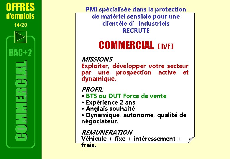 OFFRES d’emplois 14/20 BAC+2 PMI spécialisée dans la protection de matériel sensible pour une OFFRES d’emplois 14/20 BAC+2 PMI spécialisée dans la protection de matériel sensible pour une