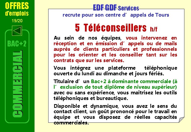 OFFRES d’emplois 19/20 BAC+2 EDF GDF Services recrute pour son centre d’appels de Tours OFFRES d’emplois 19/20 BAC+2 EDF GDF Services recrute pour son centre d’appels de Tours