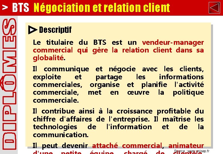 > BTS Négociation et relation client Descriptif Le titulaire du BTS est un vendeur-manager > BTS Négociation et relation client Descriptif Le titulaire du BTS est un vendeur-manager