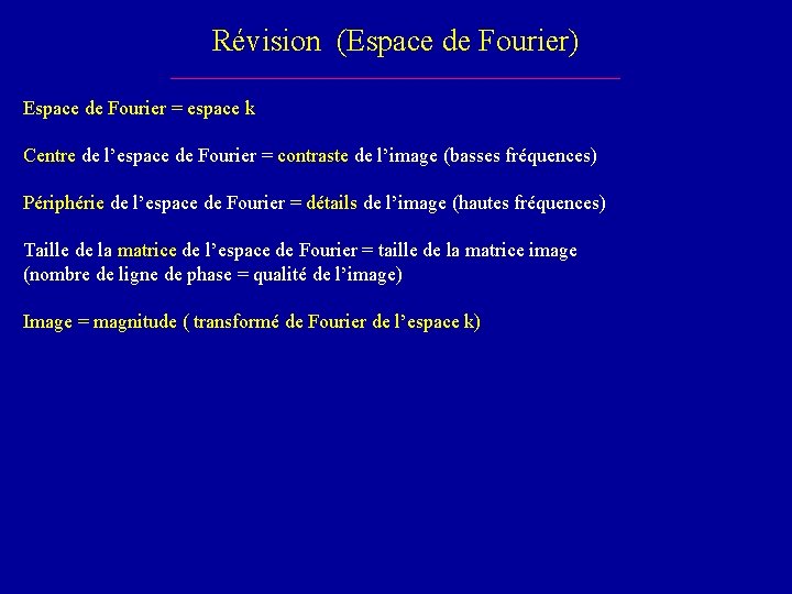 Révision (Espace de Fourier) Espace de Fourier = espace k Centre de l’espace de